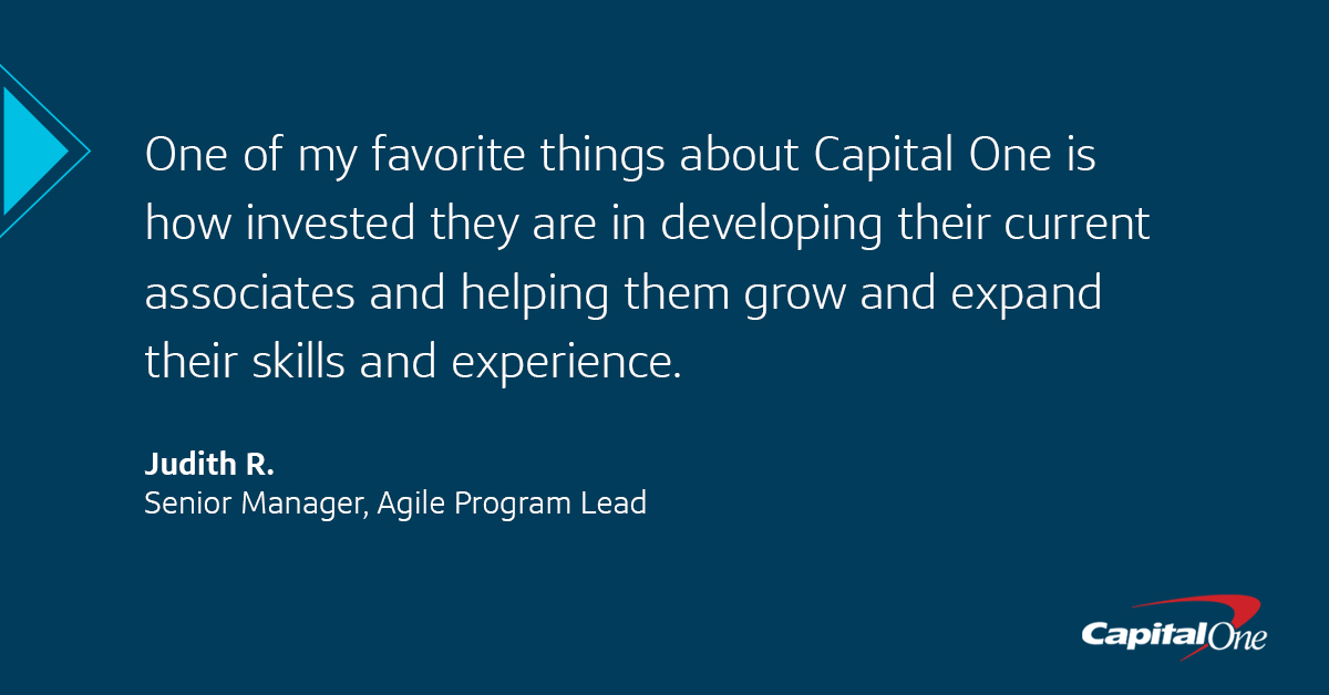 Capital One blue background quote image that says, One of my favorite things about Capital One is how invested they are in developing their current associates and helping them grow and expand their skills and experience." - Judith R., Senior Manager, Agile Program Lead